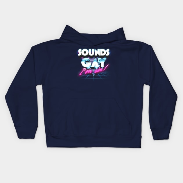 Sounds Gay, I'm In / Retro Style Original Design Kids Hoodie by DankFutura